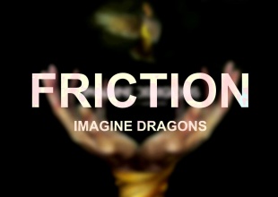 Friction - Imagine Dragons