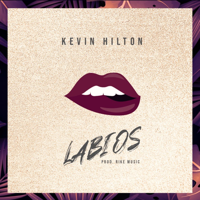 Kevin Hilton estrena "LABIOS"